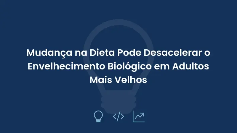 Mudança na Dieta Pode Desacelerar o Envelhecimento Biológico em Adultos Mais Velhos