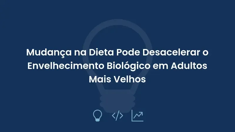 Mudança na Dieta Pode Desacelerar o Envelhecimento Biológico em Adultos Mais Velhos