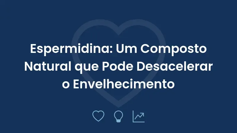 Espermidina: Um Composto Natural que Pode Desacelerar o Envelhecimento