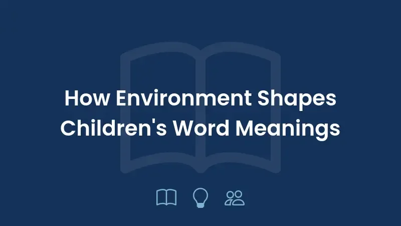 How Environment Shapes Children's Word Meanings