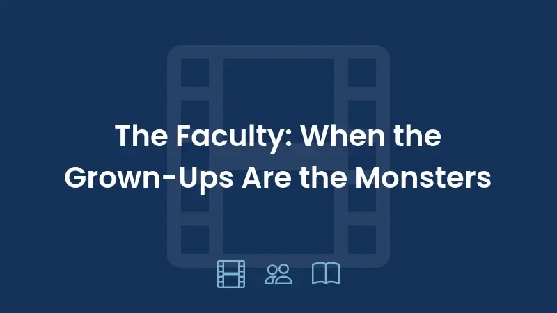 The Faculty: When the Grown-Ups Are the Monsters
