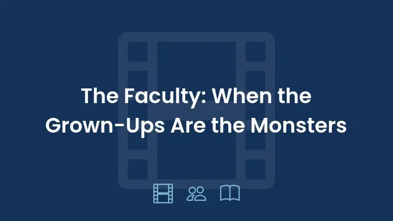 The Faculty: When the Grown-Ups Are the Monsters