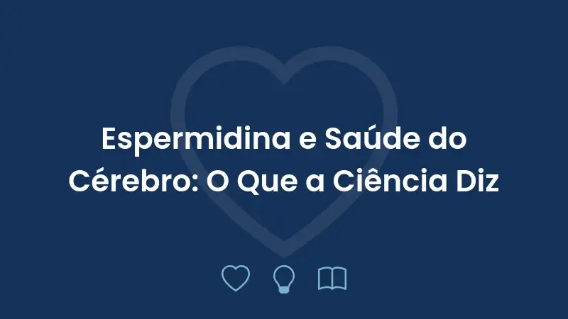 Espermidina e Saúde do Cérebro: O Que a Ciência Diz