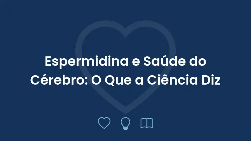 Espermidina e Saúde do Cérebro: O Que a Ciência Diz