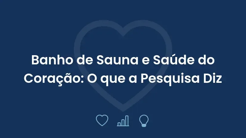 Banho de Sauna e Saúde do Coração: O que a Pesquisa Diz