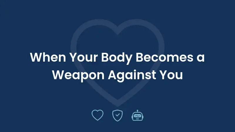 When Your Body Becomes a Weapon Against You