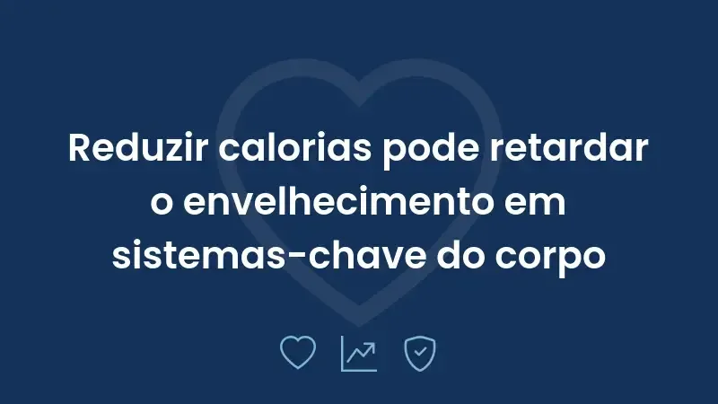 Reduzir calorias pode retardar o envelhecimento em sistemas-chave do corpo