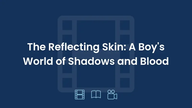The Reflecting Skin: A Boy's World of Shadows and Blood